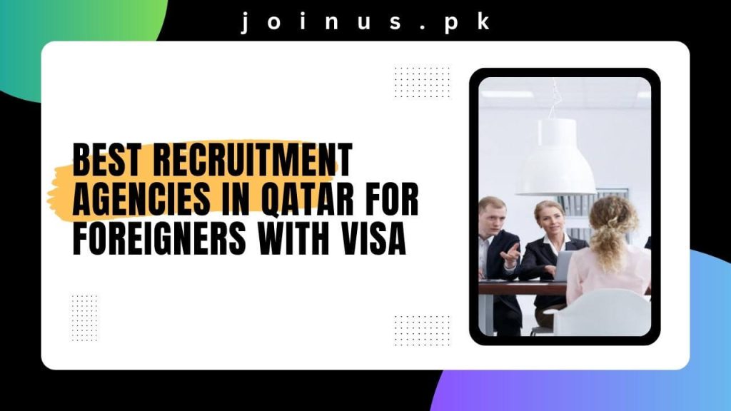 Best Recruitment Agencies in Qatar For Foreigners with Visa
