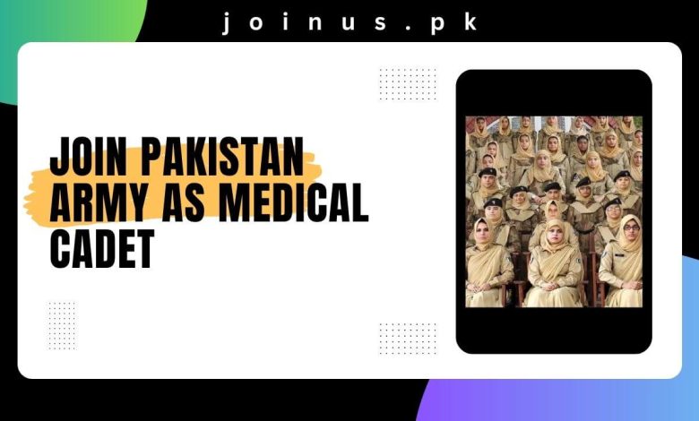 Join Pakistan Army as Medical Cadet