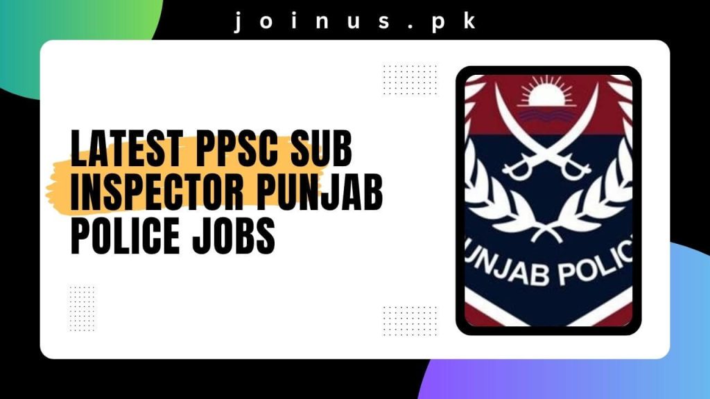 Latest PPSC Sub Inspector Punjab Police Jobs
