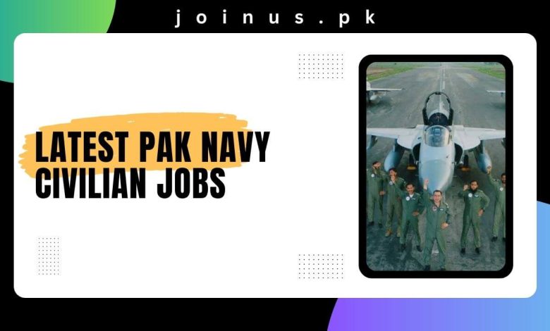 Photo of Latest Pak Navy Civilian Jobs 2025 – Apply Now