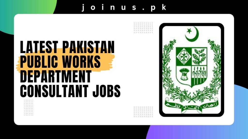 Latest Pakistan Public Works Department Consultant Jobs