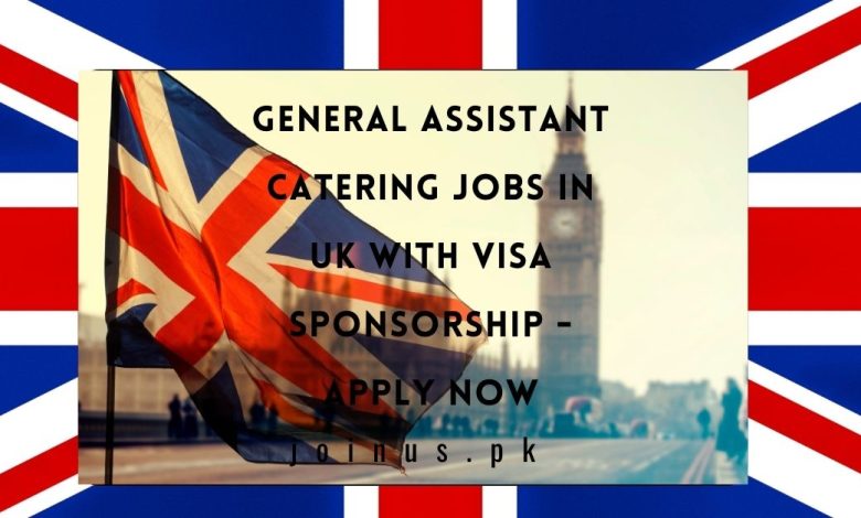 General Assistant Catering Jobs in UK with Visa Sponsorship - Apply Now
