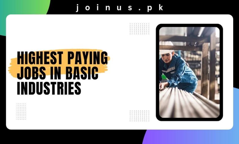 Photo of Highest Paying Jobs in Basic Industries 2025 – Apply Here