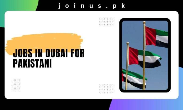 Jobs In Dubai For Pakistani