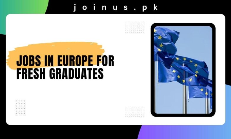 Jobs in Europe for Fresh Graduates