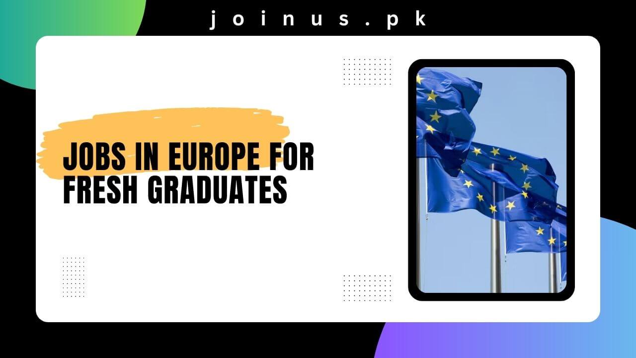 Jobs in Europe for Fresh Graduates 2024 Apply Now