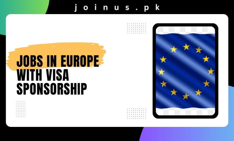 Jobs in Europe with Visa Sponsorship