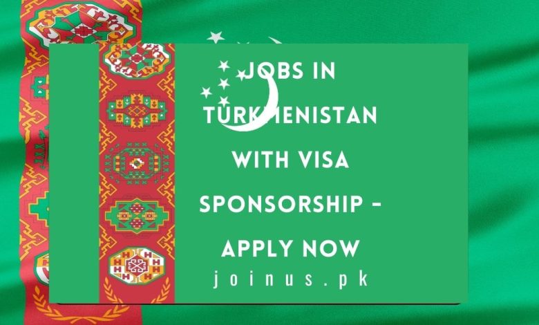 Photo of Jobs in Turkmenistan with Visa Sponsorship 2024 – Apply Now