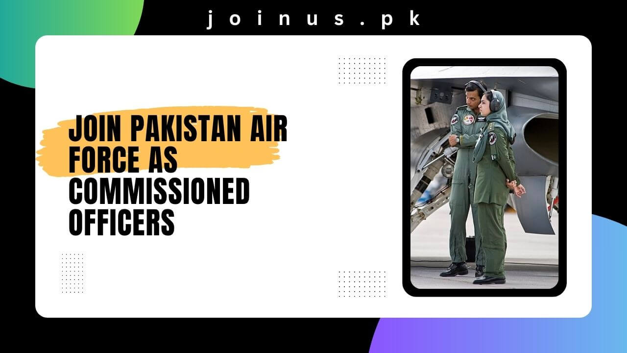 Join Pakistan Air Force As Commissioned Officers 2024   Join Pakistan Air Force As Commissioned Officers 