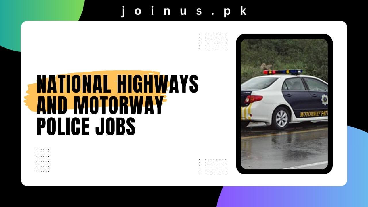 National Highways And Motorway Police Jobs 2024 Apply Now   National Highways And Motorway Police Jobs 