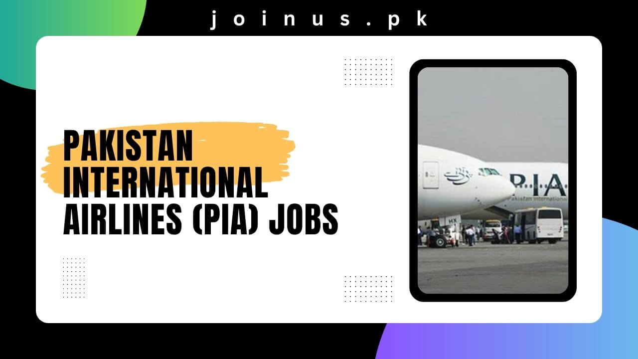 Pakistan International Airlines (PIA) Jobs 2024 Apply Now