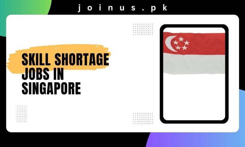 Skill Shortage Jobs in Singapore