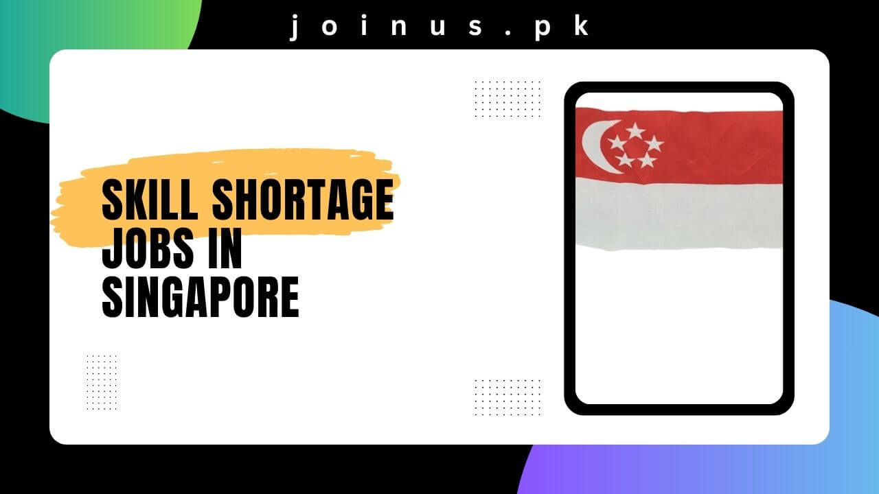 Skill Shortage Jobs In Singapore 2024 Apply Now   Skill Shortage Jobs In Singapore 