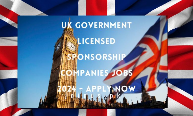 UK Government Licensed Sponsorship Companies Jobs 2024 - Apply Now