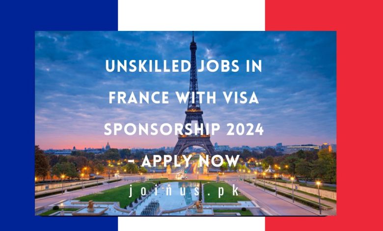 Unskilled Jobs in France with Visa Sponsorship