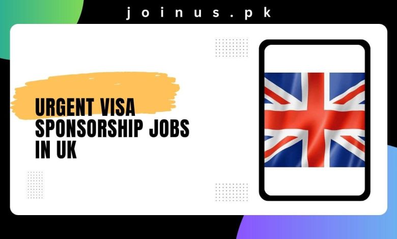 Urgent Visa Sponsorship Jobs in UK