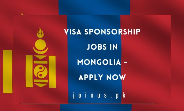 Visa Sponsorship Jobs in Mongolia - Apply Now