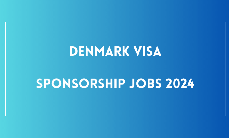 Denmark Visa Sponsorship Jobs 2024