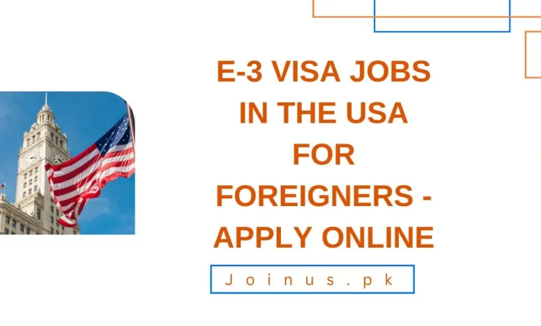 E-3 Visa Jobs in the USA for Foreigners - Apply Online