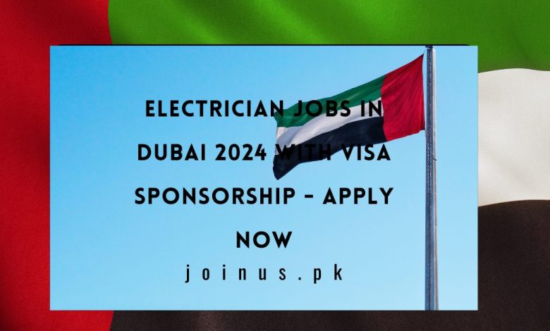 Electrician Jobs in Dubai 2024 with Visa Sponsorship
