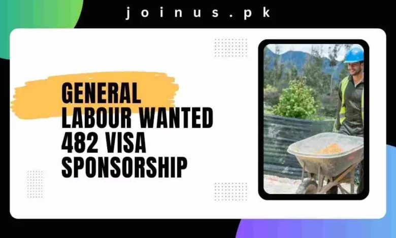 Photo of General Labour wanted 482 Visa Sponsorship – Apply Now