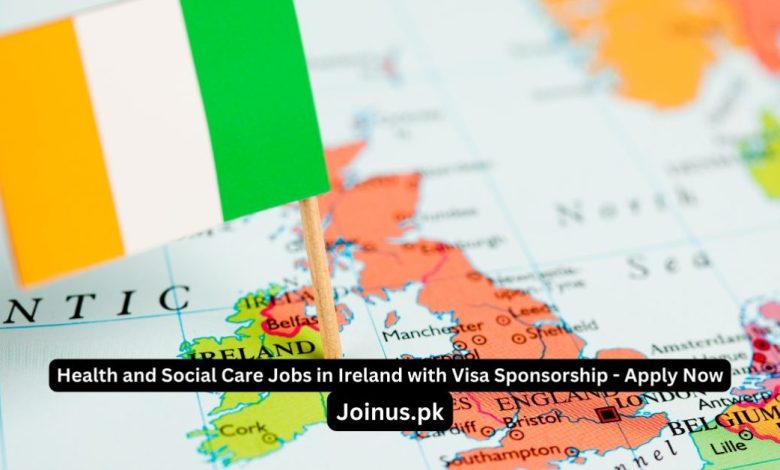 Health and Social Care Jobs in Ireland with Visa Sponsorship - Apply Now