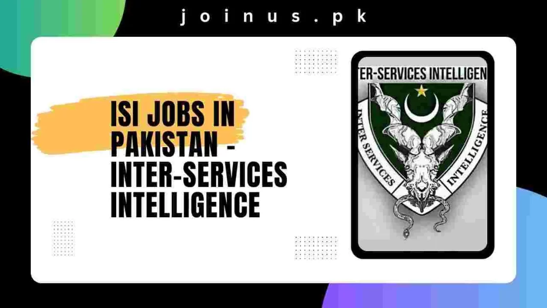 ISI Jobs in Pakistan 2024 - Inter-Services Intelligence