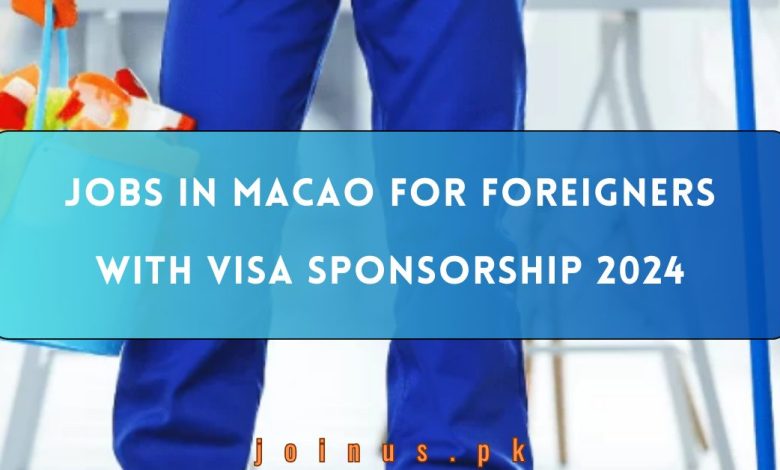 Jobs in Macao for Foreigners with Visa Sponsorship 2024