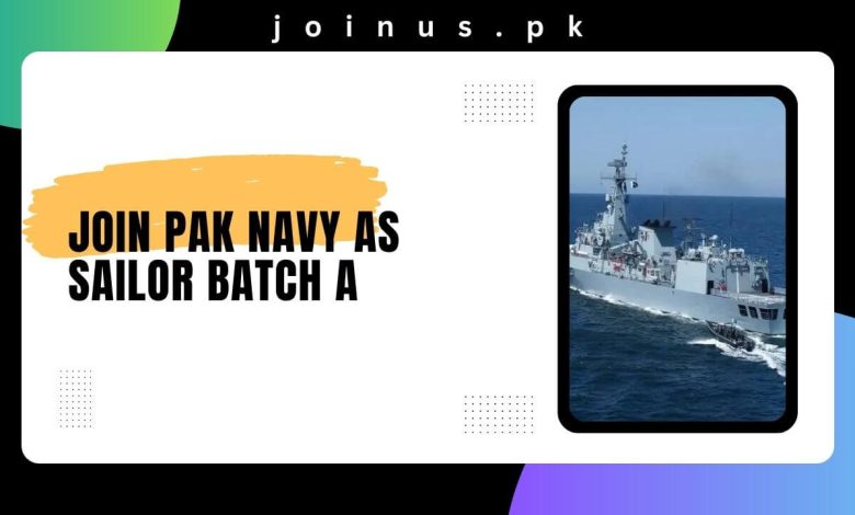 Join Pak Navy As Sailor Batch A-2024 - Apply Online