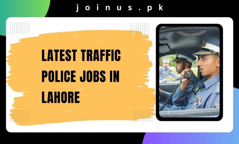 Latest Traffic Police Jobs in Lahore