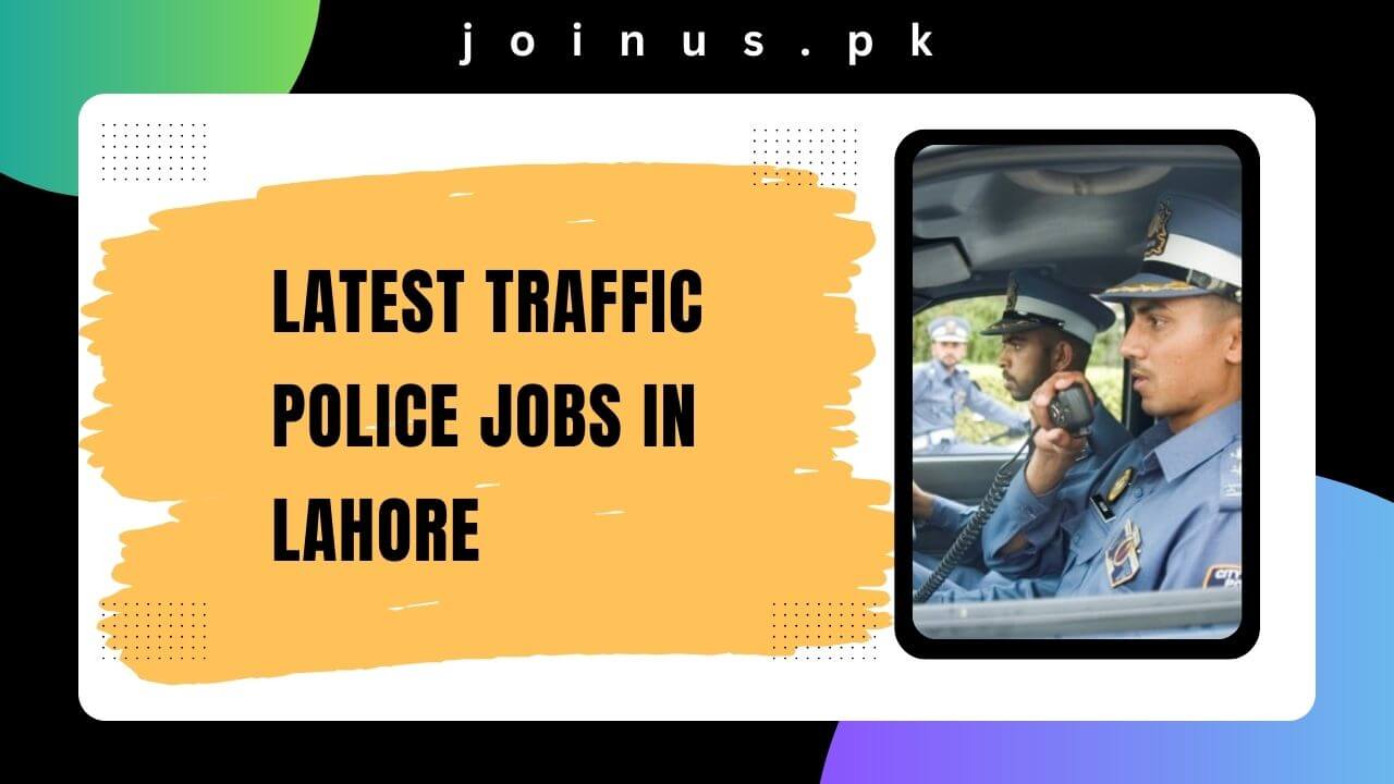 Latest Traffic Police Jobs In Lahore 2024 Apply Now   Latest Traffic Police Jobs In Lahore 