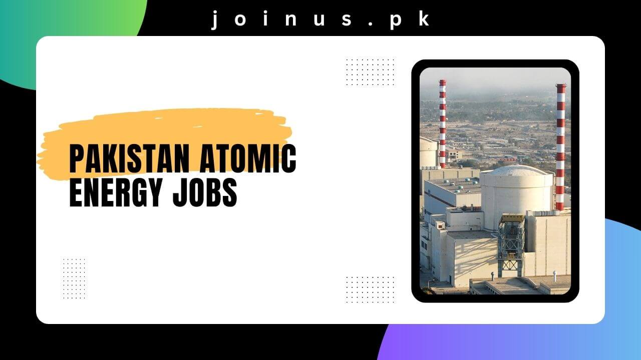 Pakistan Atomic Energy Jobs 2024 Apply Now