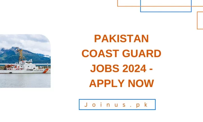 Photo of Pakistan Coast Guard Jobs 2024 – Apply Now