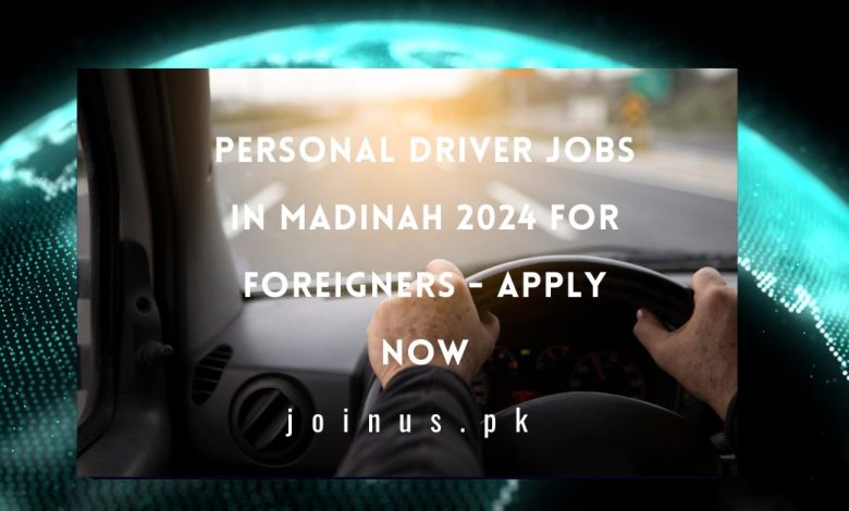 Personal Driver Jobs in Madinah 2024 for Foreigners