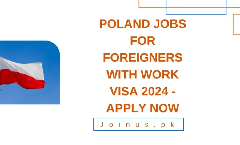 Poland Jobs For Foreigners with Work Visa 2024 - Apply Now