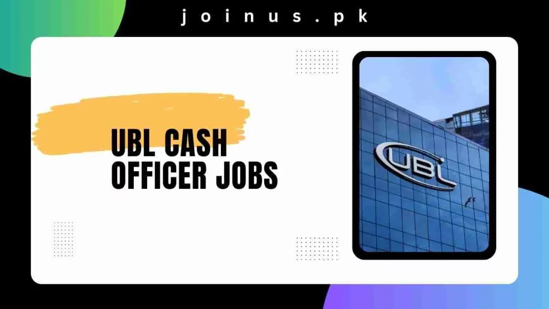 UBL Cash Officer Jobs 2024 Apply Online