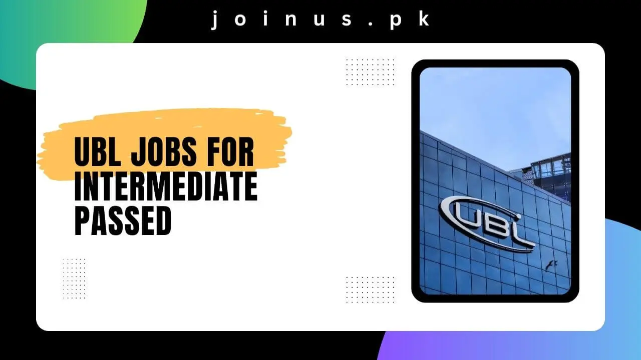 UBL Jobs For Intermediate Passed 2024 Online Apply