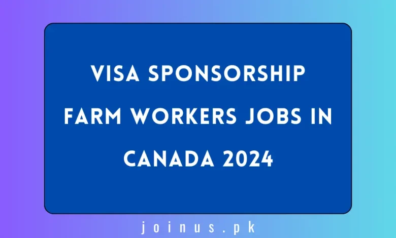 Visa Sponsorship Farm Workers Jobs In Canada 2024 Visit Here   Visa Sponsorship Farm Workers Jobs In Canada 780x470.webp