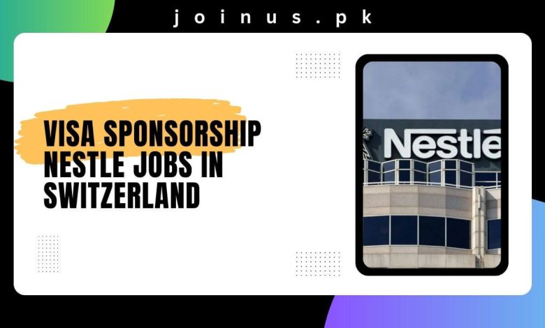 Visa Sponsorship Nestle Jobs in Switzerland