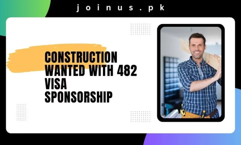 Construction Wanted with 482 Visa Sponsorship