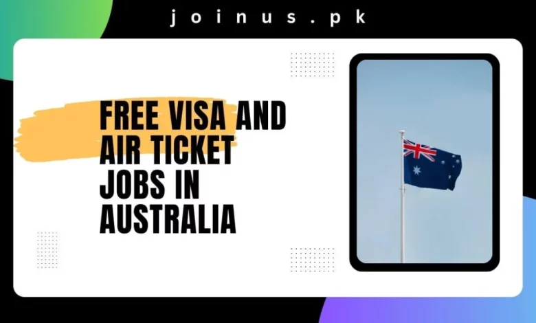 Free Visa and Air Ticket Jobs in Australia