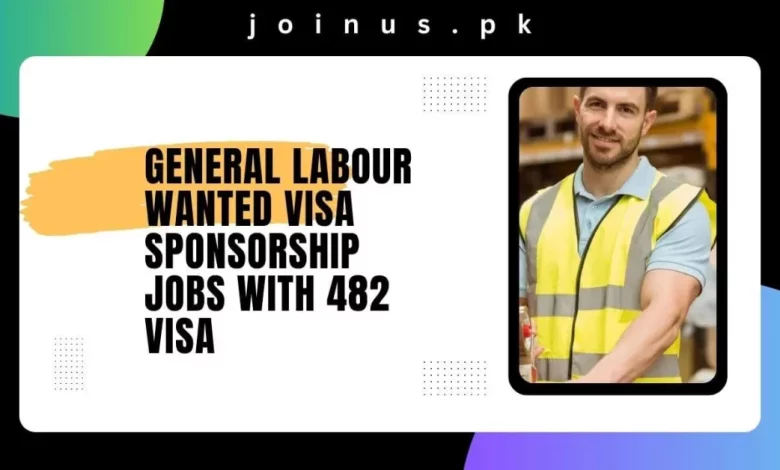 General Labour Wanted Visa Sponsorship Jobs with 482 Visa