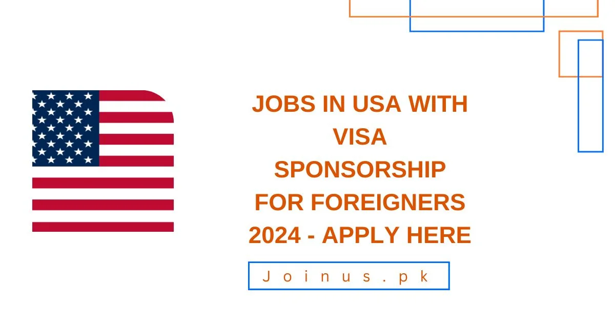Jobs in USA with Visa Sponsorship for Foreigners 2024