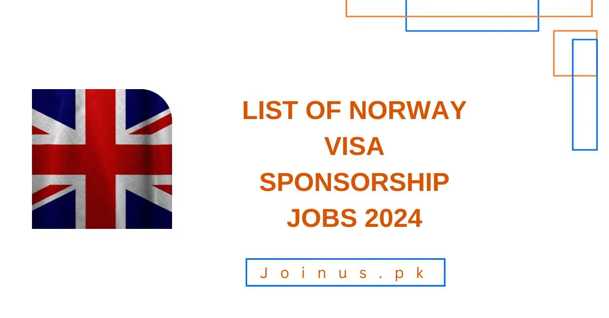 List of Norway Visa Sponsorship Jobs 2024 Join US
