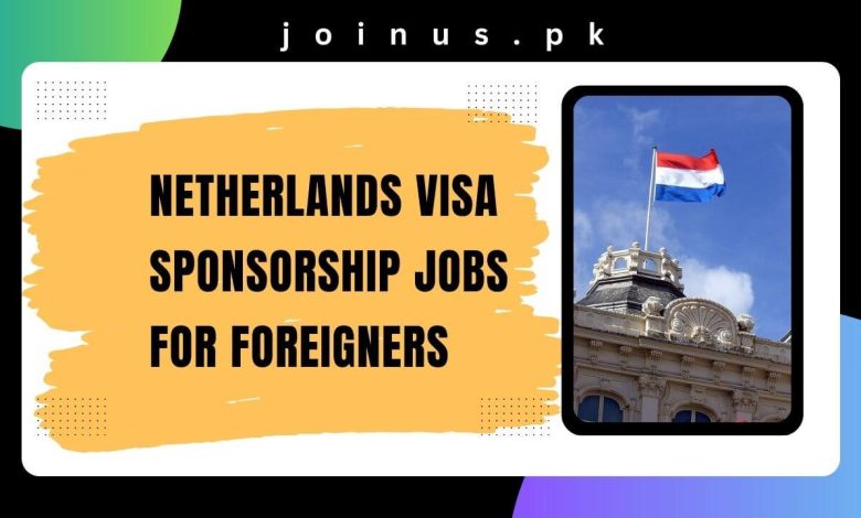 Netherlands Visa Sponsorship Jobs For Foreigners 2024   Netherlands Visa Sponsorship Jobs For Foreigners 780x470 