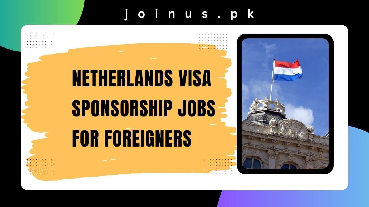 Netherlands Visa Sponsorship Jobs for Foreigners 2024