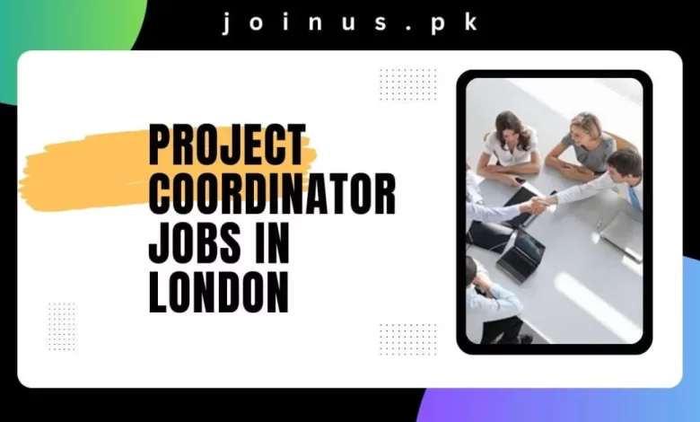 Photo of Project Coordinator Jobs in London 2024 – Apply Now