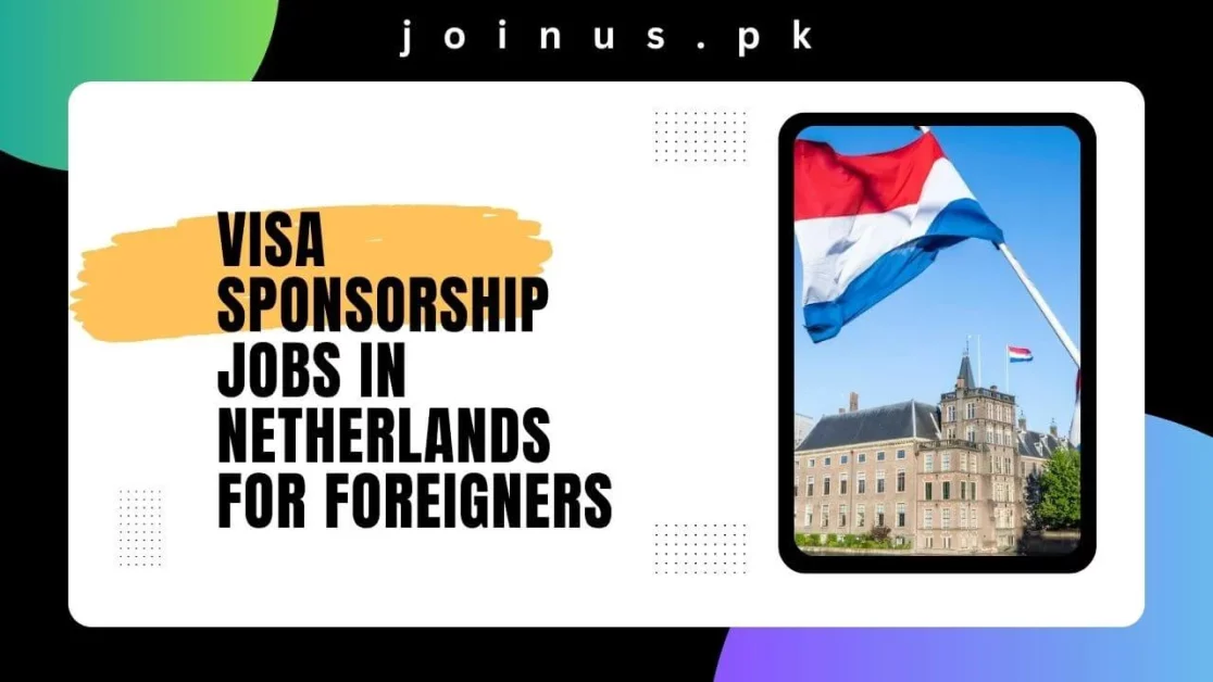 Visa Sponsorship Jobs in Netherlands for Foreigners 2024
