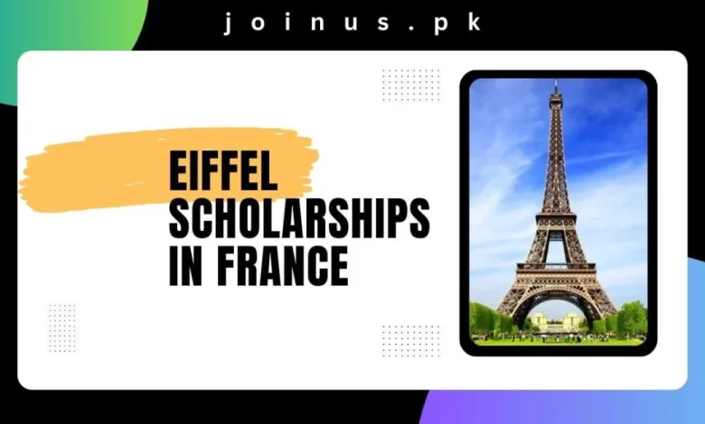 Eiffel Scholarships In France 2024 - Apply Now