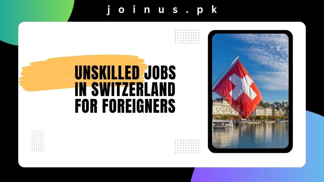 Unskilled Jobs in Switzerland For Foreigners 2024 Work Visa